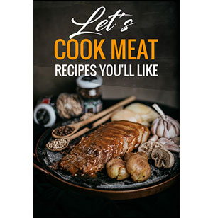 Let's Cook Meat: Recipes You'll Like